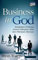 Business In God: Menghapus Pembatas Antara Pekerjaan Allah Dan Pekerjaan Manusia